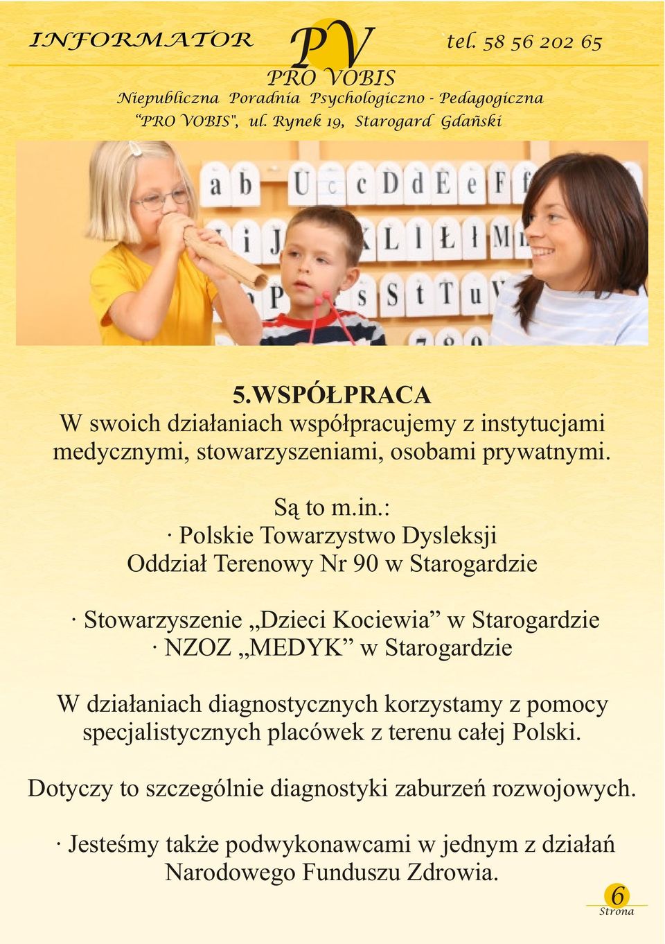 tytucjami medycznymi, stowarzyszeniami, osobami prywatnymi. S¹ to m.in.