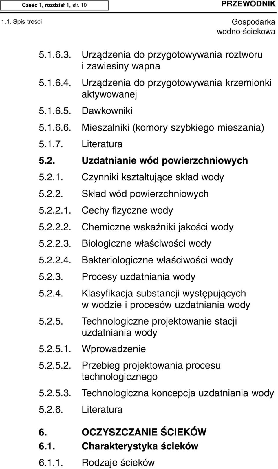 2.2.2. Chemiczne wskaźniki jakości wody 5.2.2.3. Biologiczne właściwości wody 5.2.2.4. Bakteriologiczne właściwości wody 5.2.3. Procesy uzdatniania wody 5.2.4. Klasyfikacja substancji występujących w wodzie i procesów uzdatniania wody 5.