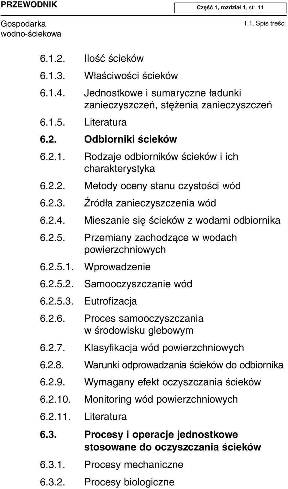 Mieszanie się ścieków z wodami odbiornika 6.2.5. Przemiany zachodzące w wodach powierzchniowych 6.2.5.1. Wprowadzenie 6.2.5.2. Samooczyszczanie wód 6.2.5.3. Eutrofizacja 6.2.6. Proces samooczyszczania w środowisku glebowym 6.