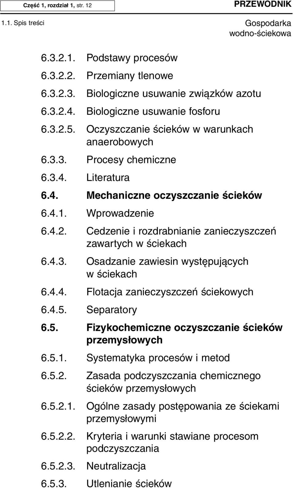 Cedzenie i rozdrabnianie zanieczyszczeń zawartych w ściekach 6.4.3. Osadzanie zawiesin występujących w ściekach 6.4.4. Flotacja zanieczyszczeń ściekowych 6.4.5.