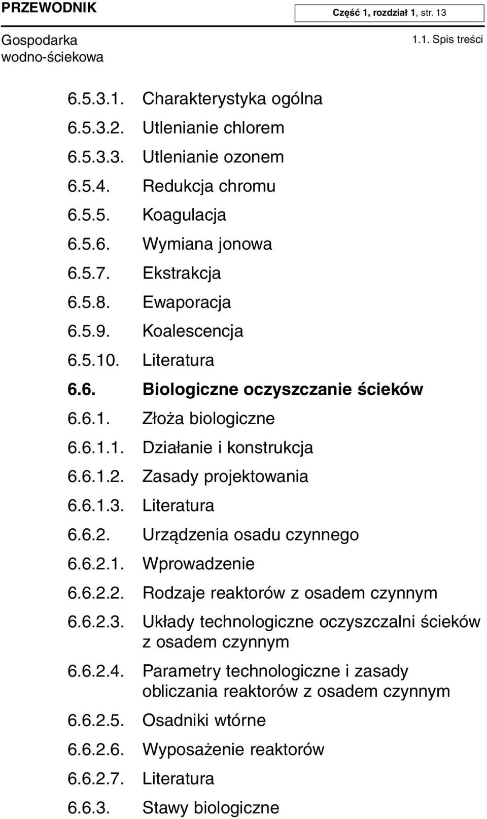 Zasady projektowania 6.6.1.3. Literatura 6.6.2. Urządzenia osadu czynnego 6.6.2.1. Wprowadzenie 6.6.2.2. Rodzaje reaktorów z osadem czynnym 6.6.2.3. Układy technologiczne oczyszczalni ścieków z osadem czynnym 6.