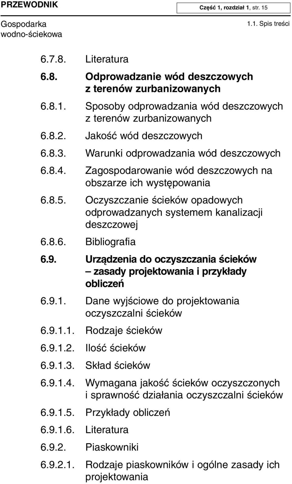 Oczyszczanie ścieków opadowych odprowadzanych systemem kanalizacji deszczowej 6.8.6. Bibliografia 6.9. Urządzenia do oczyszczania ścieków zasady projektowania i przykłady obliczeń 6.9.1.