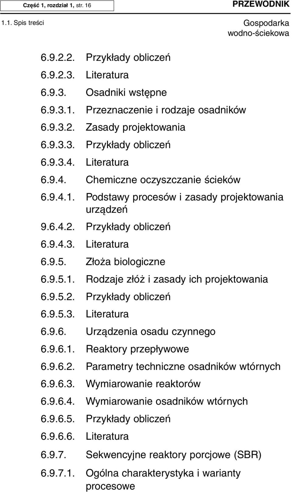 9.5.2. Przykłady obliczeń 6.9.5.3. Literatura 6.9.6. Urządzenia osadu czynnego 6.9.6.1. Reaktory przepływowe 6.9.6.2. Parametry techniczne osadników wtórnych 6.9.6.3. Wymiarowanie reaktorów 6.9.6.4.