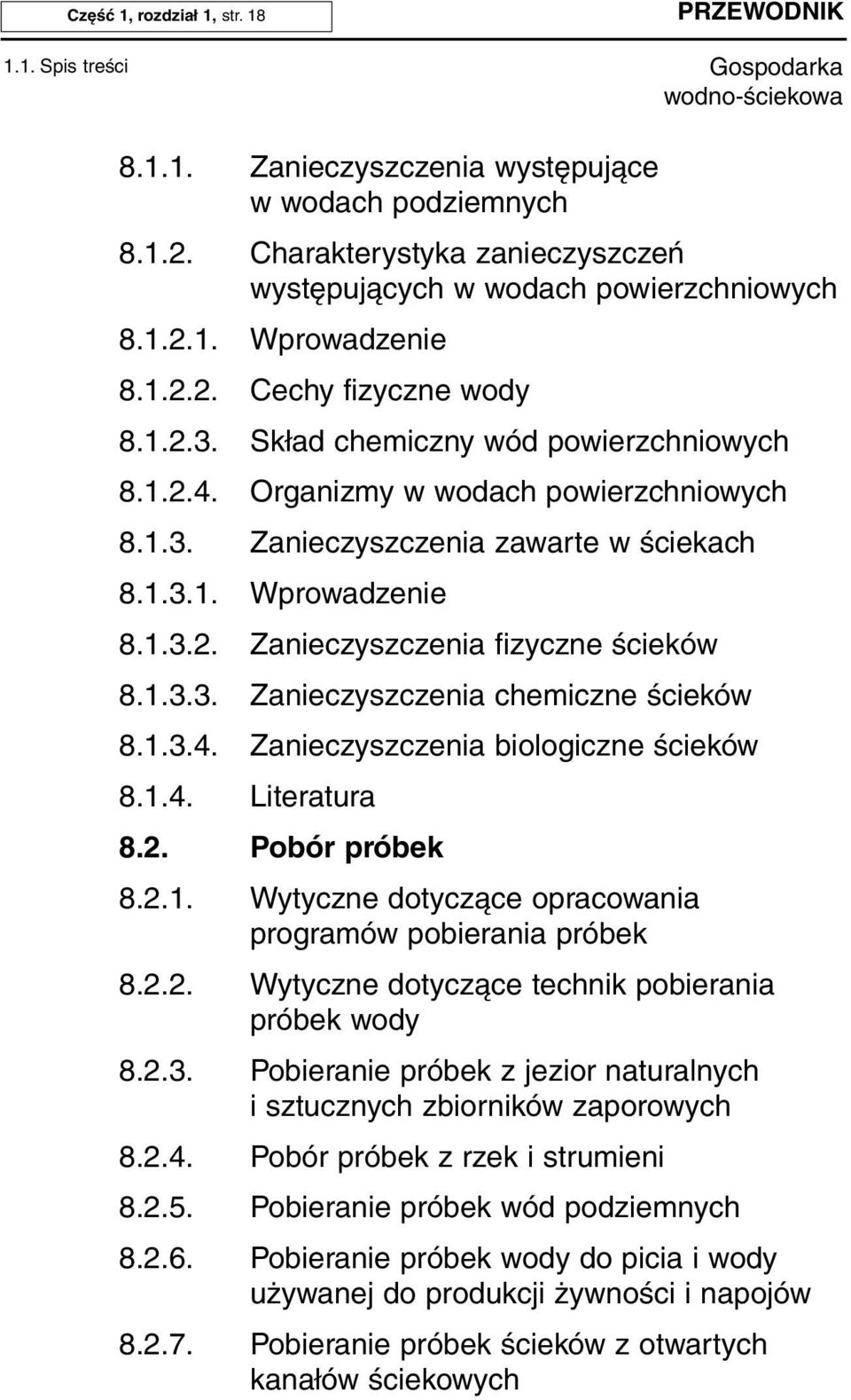 1.3.3. Zanieczyszczenia chemiczne ścieków 8.1.3.4. Zanieczyszczenia biologiczne ścieków 8.1.4. Literatura 8.2. Pobór próbek 8.2.1. Wytyczne dotyczące opracowania programów pobierania próbek 8.2.2. Wytyczne dotyczące technik pobierania próbek wody 8.