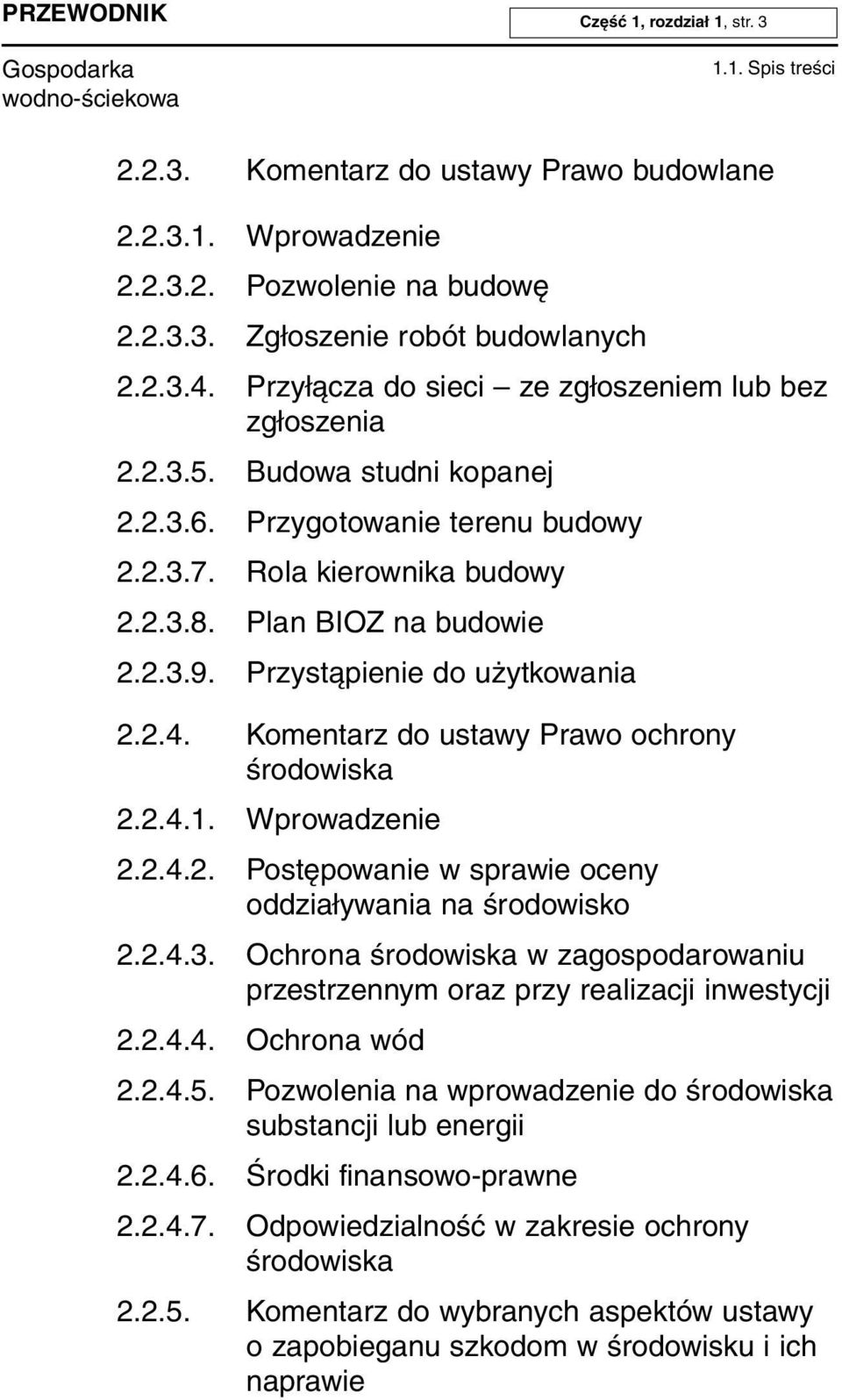 Przystąpienie do użytkowania 2.2.4. Komentarz do ustawy Prawo ochrony środowiska 2.2.4.1. Wprowadzenie 2.2.4.2. Postępowanie w sprawie oceny oddziaływania na środowisko 2.2.4.3.