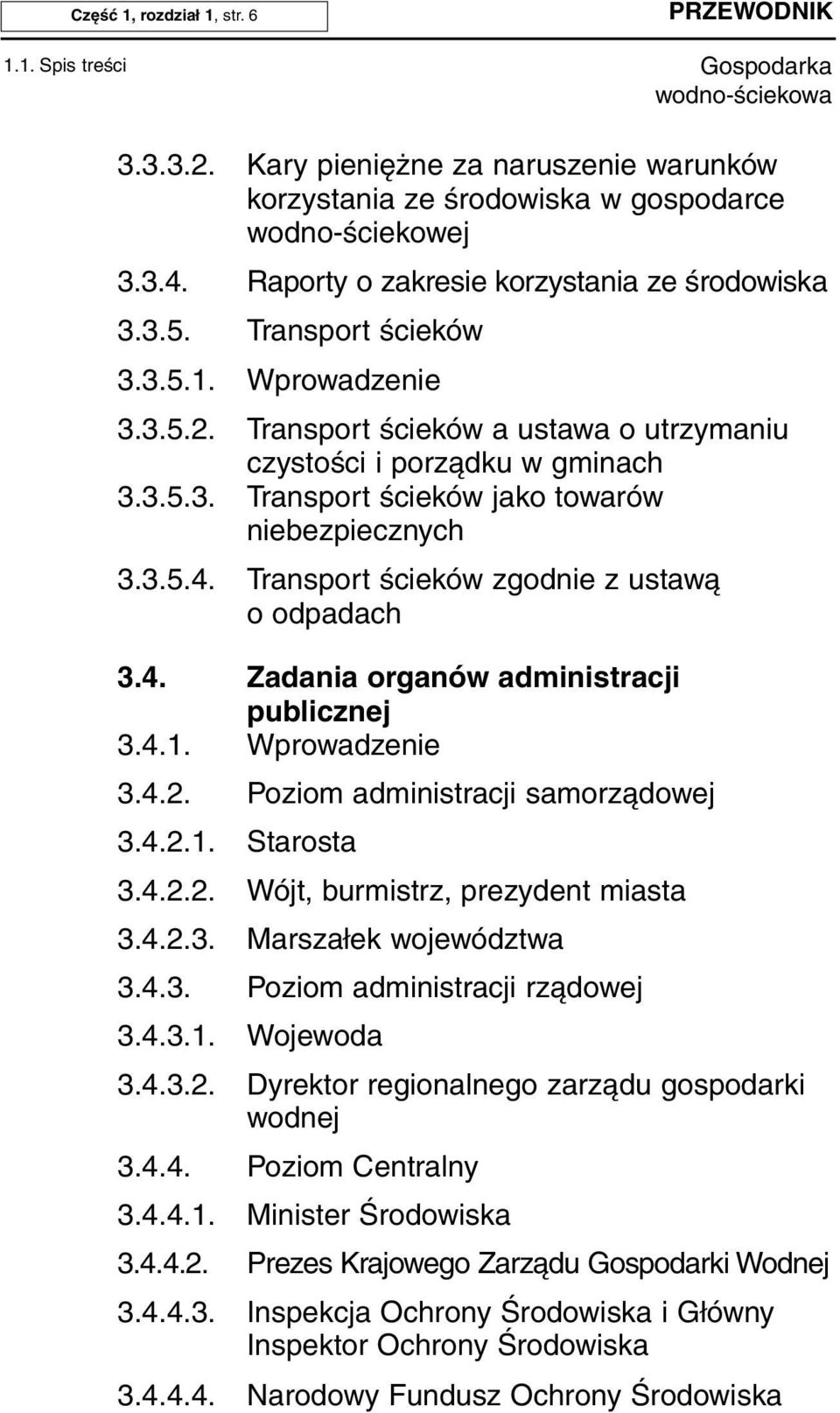 3.5.4. Transport ścieków zgodnie z ustawą o odpadach 3.4. Zadania organów administracji publicznej 3.4.1. Wprowadzenie 3.4.2. Poziom administracji samorządowej 3.4.2.1. Starosta 3.4.2.2. Wójt, burmistrz, prezydent miasta 3.