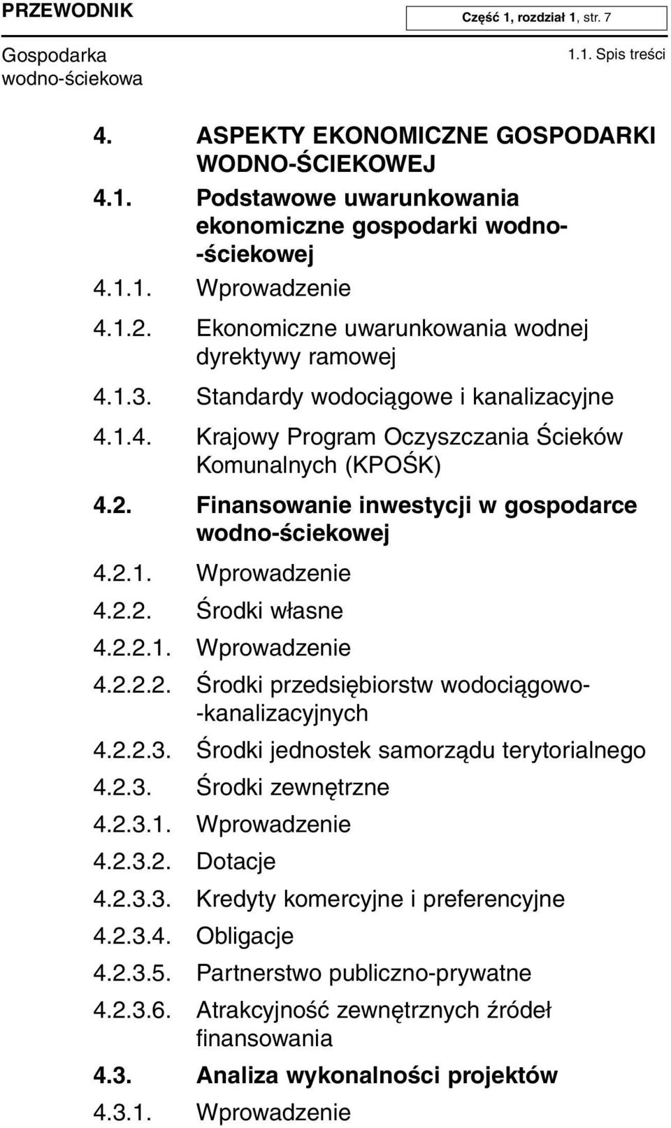 Finansowanie inwestycji w gospodarce wodno-ściekowej 4.2.1. Wprowadzenie 4.2.2. Środki własne 4.2.2.1. Wprowadzenie 4.2.2.2. Środki przedsiębiorstw wodociągowo- -kanalizacyjnych 4.2.2.3.