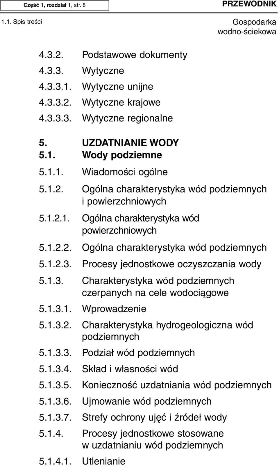 Procesy jednostkowe oczyszczania wody 5.1.3. Charakterystyka wód podziemnych czerpanych na cele wodociągowe 5.1.3.1. Wprowadzenie 5.1.3.2. Charakterystyka hydrogeologiczna wód podziemnych 5.1.3.3. Podział wód podziemnych 5.