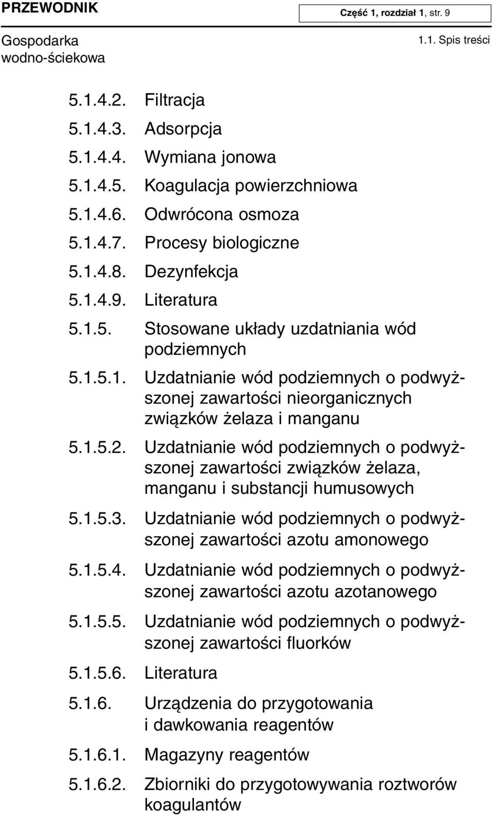 1.5.2. Uzdatnianie wód podziemnych o podwyż - szonej zawartości związków żelaza, manganu i substancji humusowych 5.1.5.3. Uzdatnianie wód podziemnych o podwyż - szonej zawartości azotu amonowego 5.1.5.4.