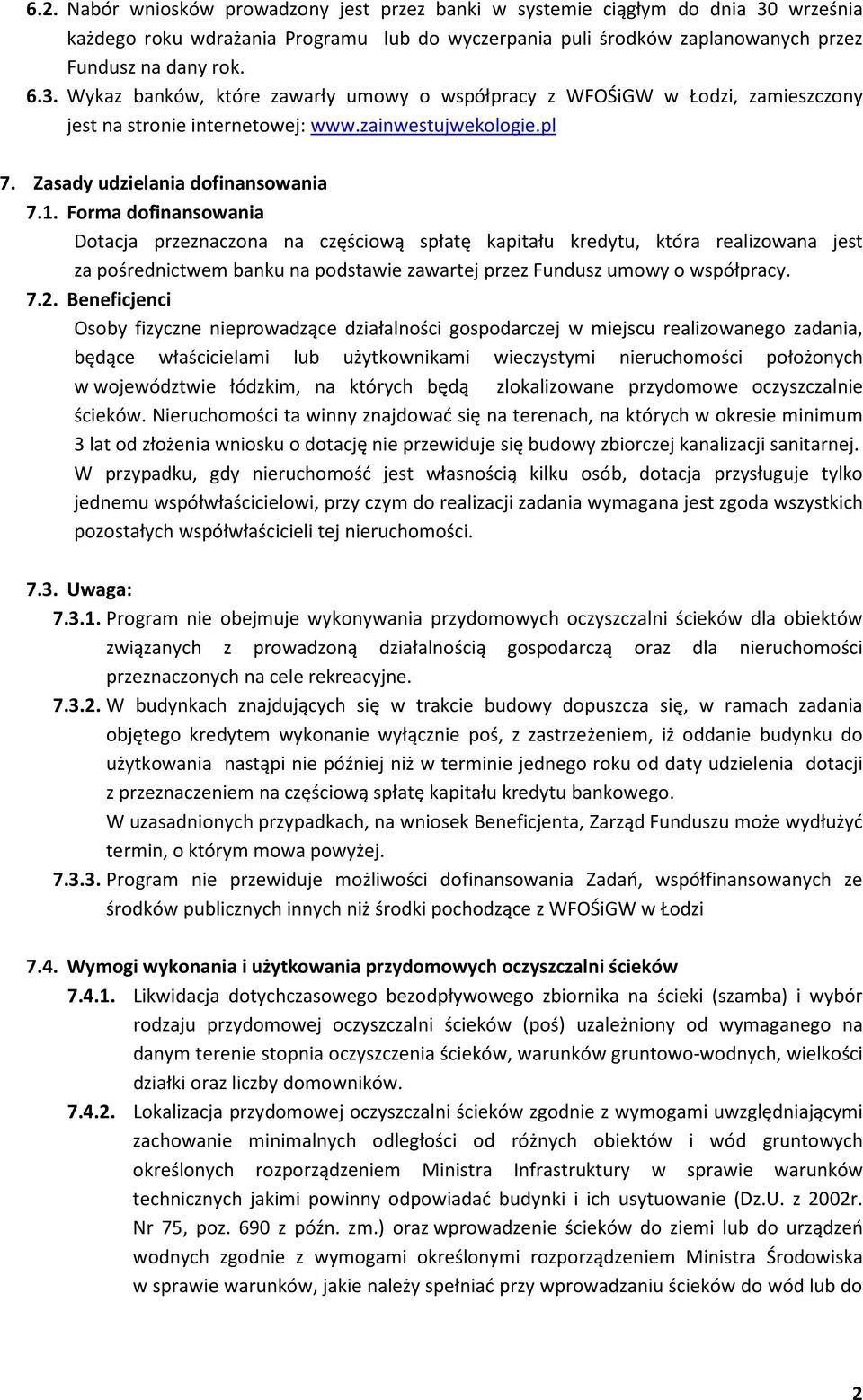 Forma dofinansowania Dotacja przeznaczona na częściową spłatę kapitału kredytu, która realizowana jest za pośrednictwem banku na podstawie zawartej przez Fundusz umowy o współpracy. 7.2.