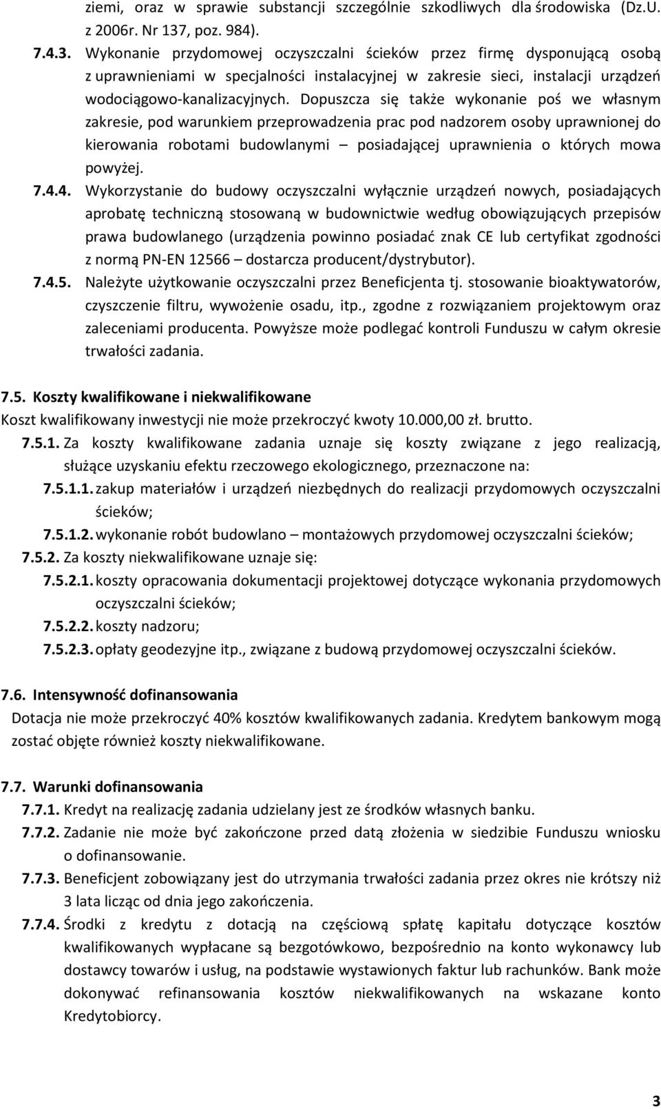 Wykonanie przydomowej oczyszczalni ścieków przez firmę dysponującą osobą z uprawnieniami w specjalności instalacyjnej w zakresie sieci, instalacji urządzeń wodociągowo-kanalizacyjnych.