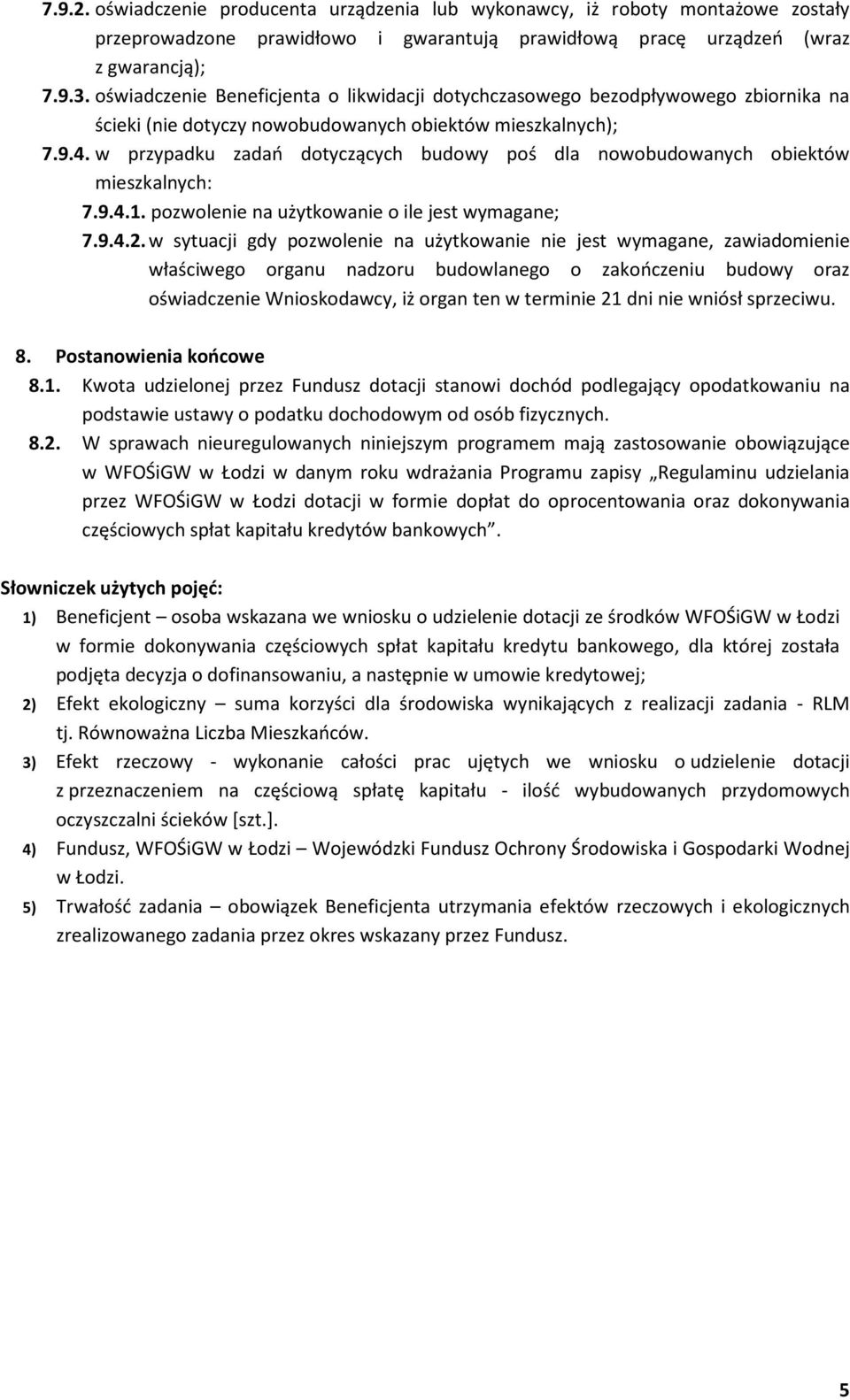 w przypadku zadań dotyczących budowy poś dla nowobudowanych obiektów mieszkalnych: 7.9.4.1. pozwolenie na użytkowanie o ile jest wymagane; 7.9.4.2.