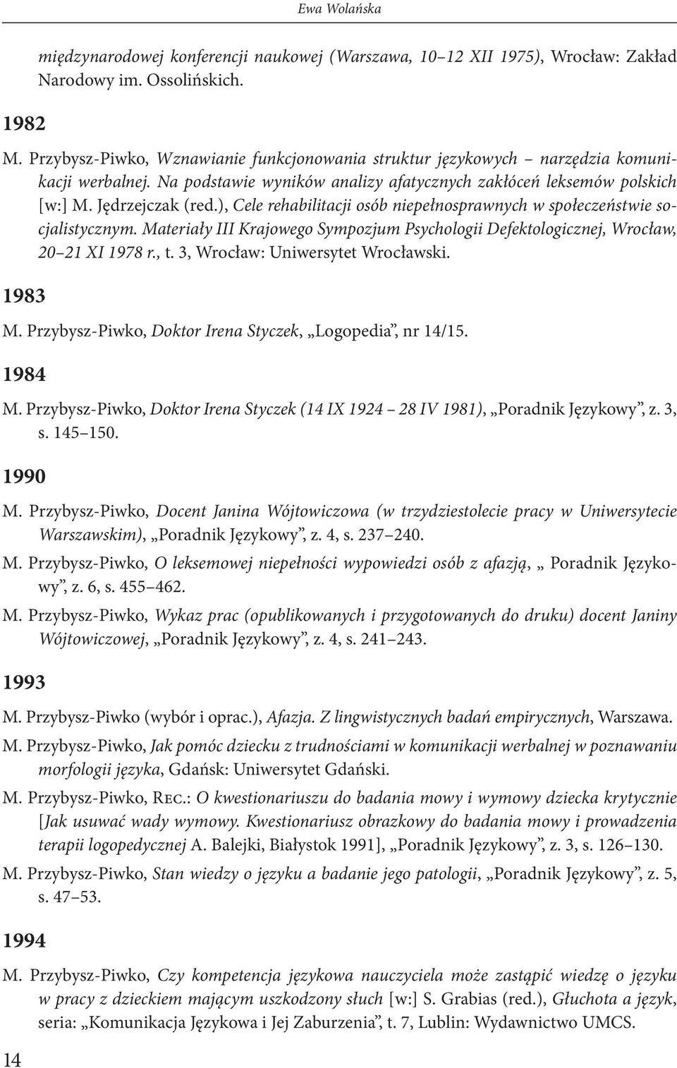 ), Cele rehabilitacji osób niepełnosprawnych w społeczeństwie socjalistycznym. Materiały III Krajowego Sympozjum Psychologii Defektologicznej, Wrocław, 20 21 XI 1978 r., t.