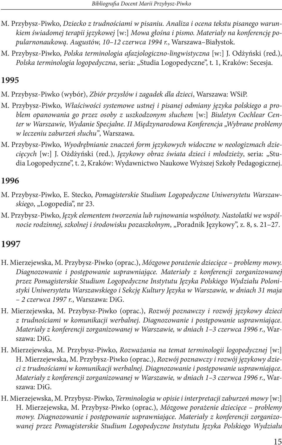 ), Polska terminologia logopedyczna, seria: Studia Logopedyczne, t. 1, Kraków: Secesja. 1995 M.