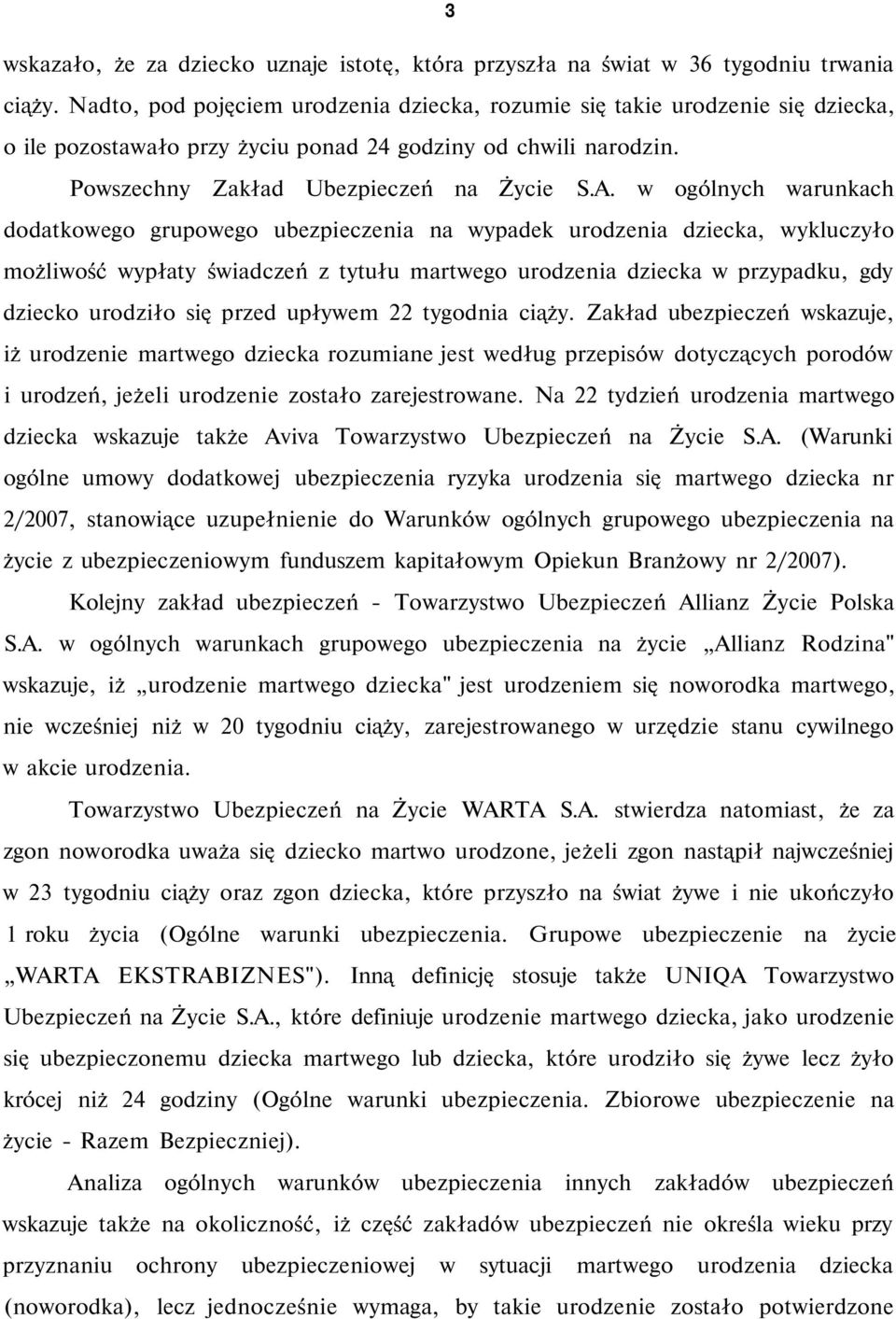 w ogólnych warunkach dodatkowego grupowego ubezpieczenia na wypadek urodzenia dziecka, wykluczyło możliwość wypłaty świadczeń z tytułu martwego urodzenia dziecka w przypadku, gdy dziecko urodziło się