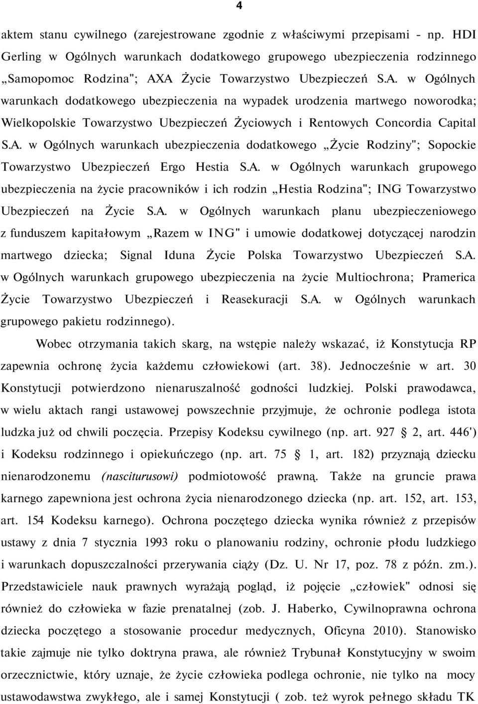 A Życie Towarzystwo Ubezpieczeń S.A. w Ogólnych warunkach dodatkowego ubezpieczenia na wypadek urodzenia martwego noworodka; Wielkopolskie Towarzystwo Ubezpieczeń Życiowych i Rentowych Concordia Capital S.