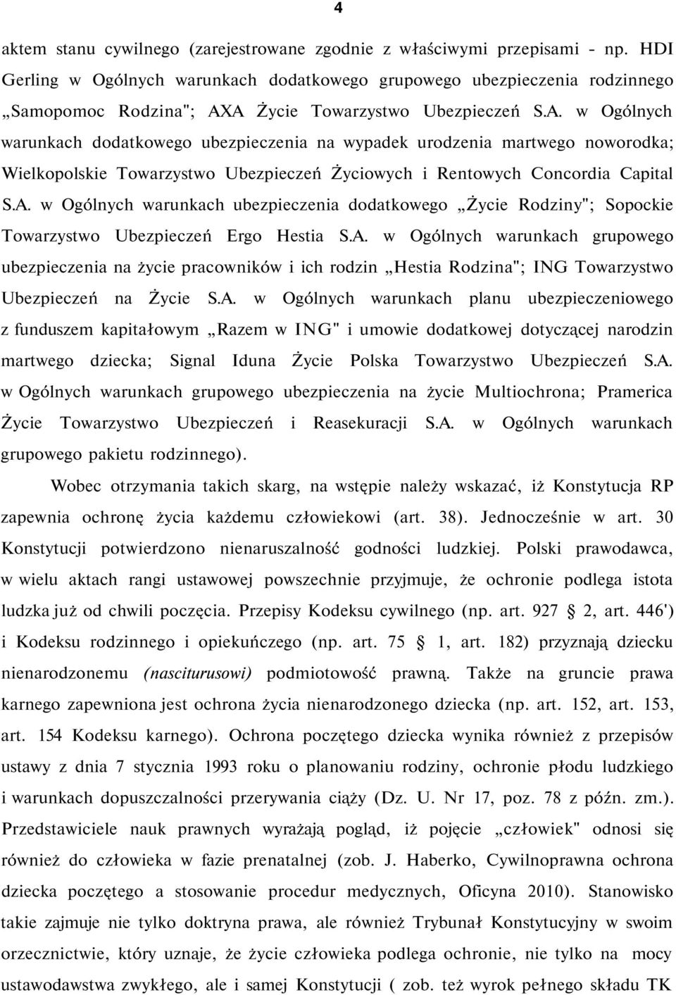 A Życie Towarzystwo Ubezpieczeń S.A. w Ogólnych warunkach dodatkowego ubezpieczenia na wypadek urodzenia martwego noworodka; Wielkopolskie Towarzystwo Ubezpieczeń Życiowych i Rentowych Concordia Capital S.