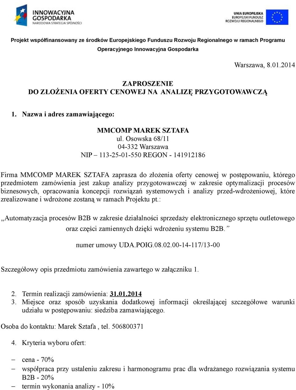 przygotowawczej w zakresie optymalizacji procesów biznesowych, opracowania koncepcji rozwiązań systemowych i analizy przed-wdrożeniowej, które zrealizowane i wdrożone zostaną w ramach Projektu pt.