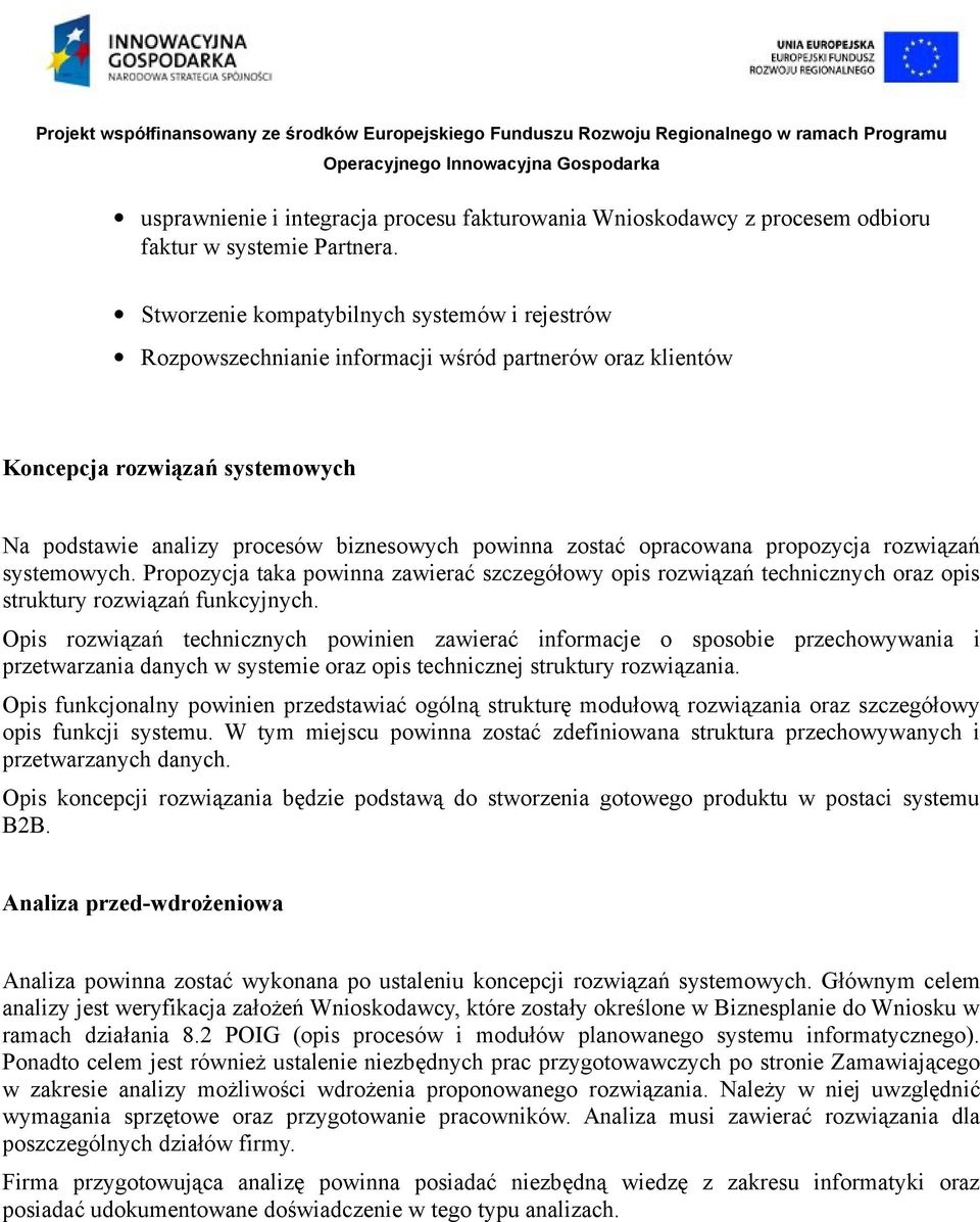 opracowana propozycja rozwiązań systemowych. Propozycja taka powinna zawierać szczegółowy opis rozwiązań technicznych oraz opis struktury rozwiązań funkcyjnych.