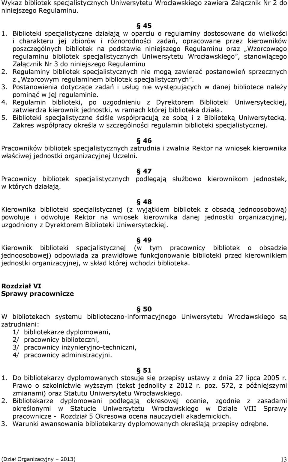 niniejszego Regulaminu oraz Wzorcowego regulaminu bibliotek specjalistycznych Uniwersytetu Wrocławskiego, stanowiącego Załącznik Nr 3 do niniejszego Regulaminu 2.