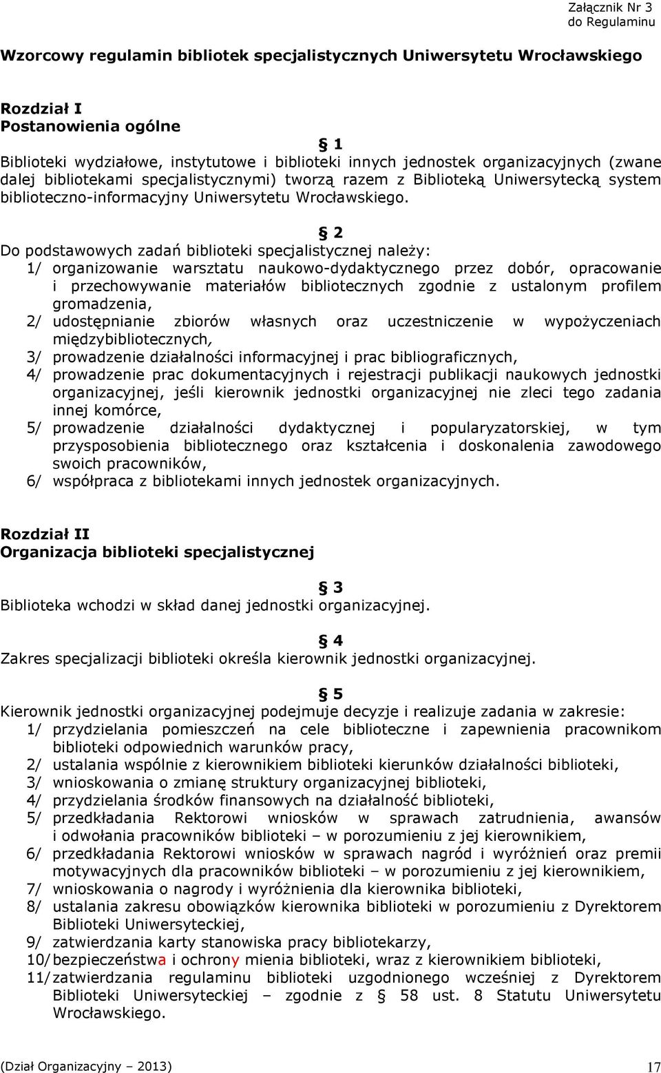 2 Do podstawowych zadań biblioteki specjalistycznej naleŝy: 1/ organizowanie warsztatu naukowo-dydaktycznego przez dobór, opracowanie i przechowywanie materiałów bibliotecznych zgodnie z ustalonym
