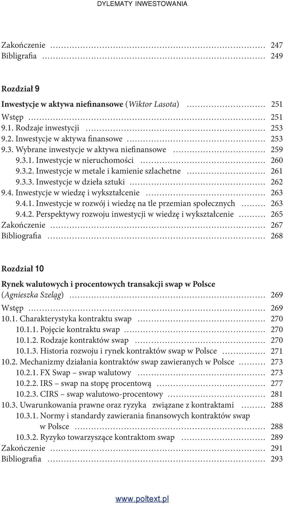 4. Inwestycje w wiedzę i wykształcenie... 263 9.4.1. Inwestycje w rozwój i wiedzę na tle przemian społecznych... 263 9.4.2. Perspektywy rozwoju inwestycji w wiedzę i wykształcenie... 265 Zakończenie.