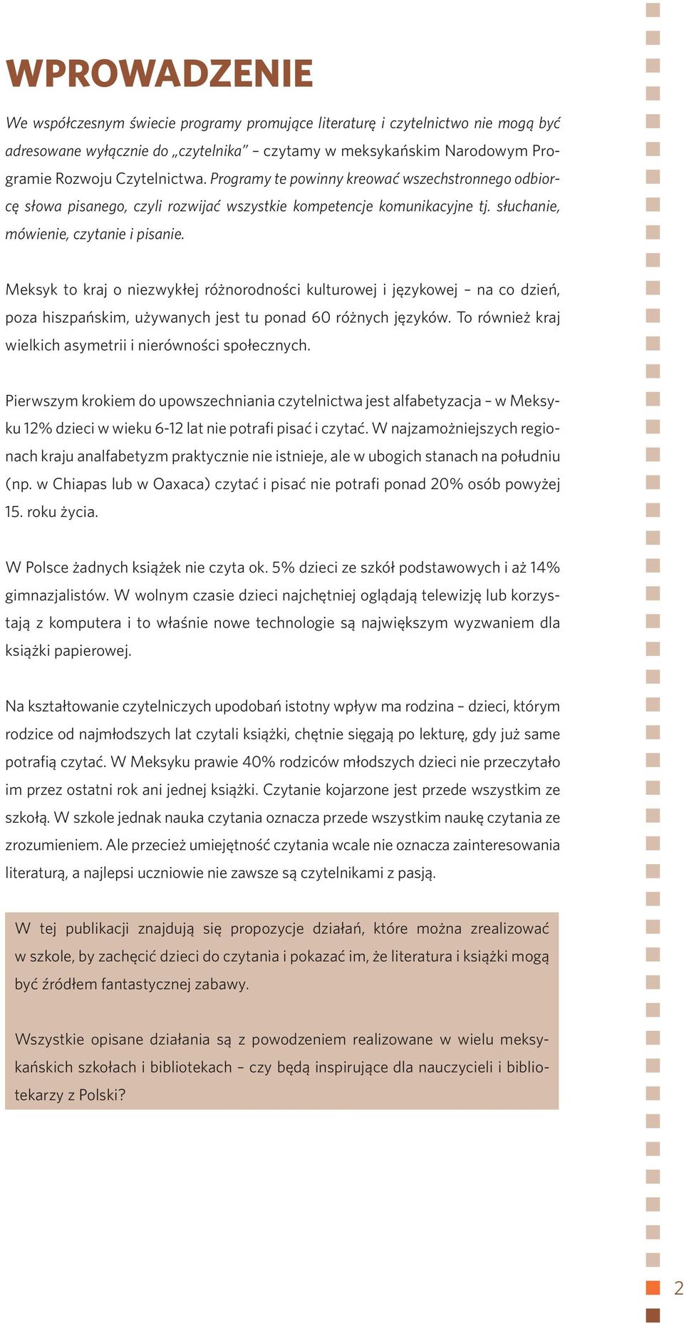 Meksyk to kraj o niezwykłej różnorodności kulturowej i językowej na co dzień, poza hiszpańskim, używanych jest tu ponad 60 różnych języków.