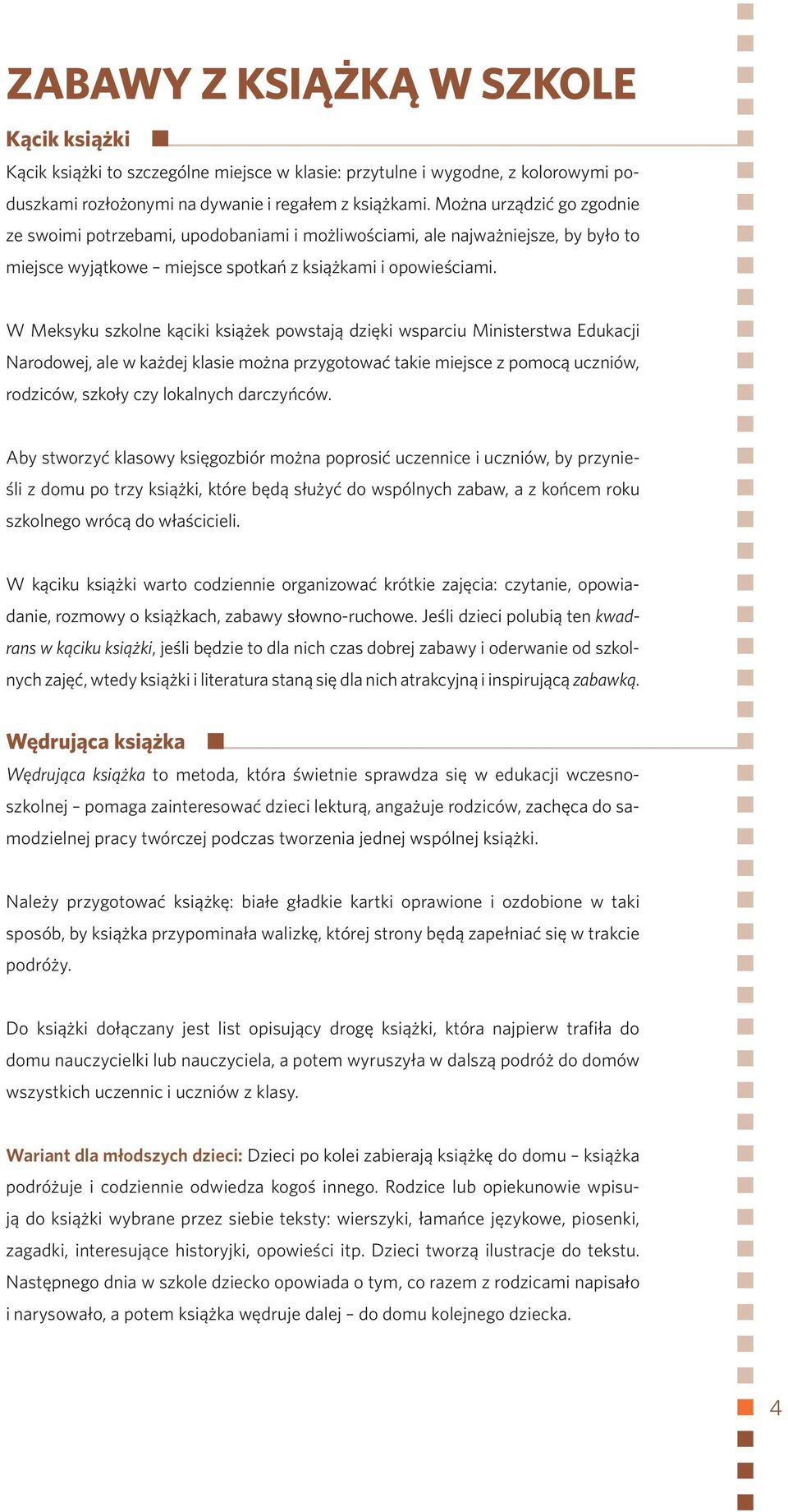 W Meksyku szkolne kąciki książek powstają dzięki wsparciu Ministerstwa Edukacji Narodowej, ale w każdej klasie można przygotować takie miejsce z pomocą uczniów, rodziców, szkoły czy lokalnych