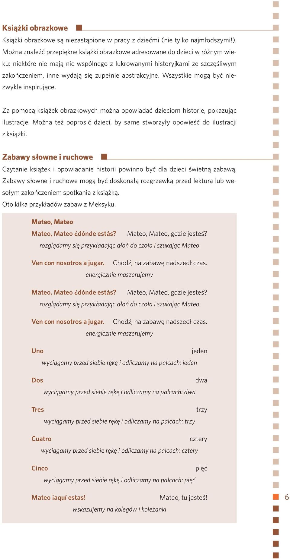 abstrakcyjne. Wszystkie mogą być niezwykle inspirujące. Za pomocą książek obrazkowych można opowiadać dzieciom historie, pokazując ilustracje.