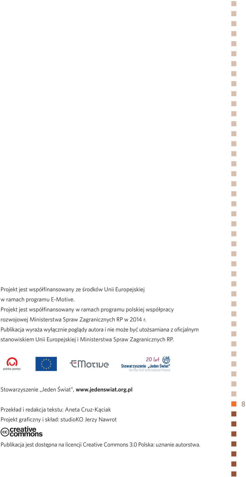 Publikacja wyraża wyłącznie poglądy autora i nie może być utożsamiana z oficjalnym stanowiskiem Unii Europejskiej i Ministerstwa Spraw Zagranicznych