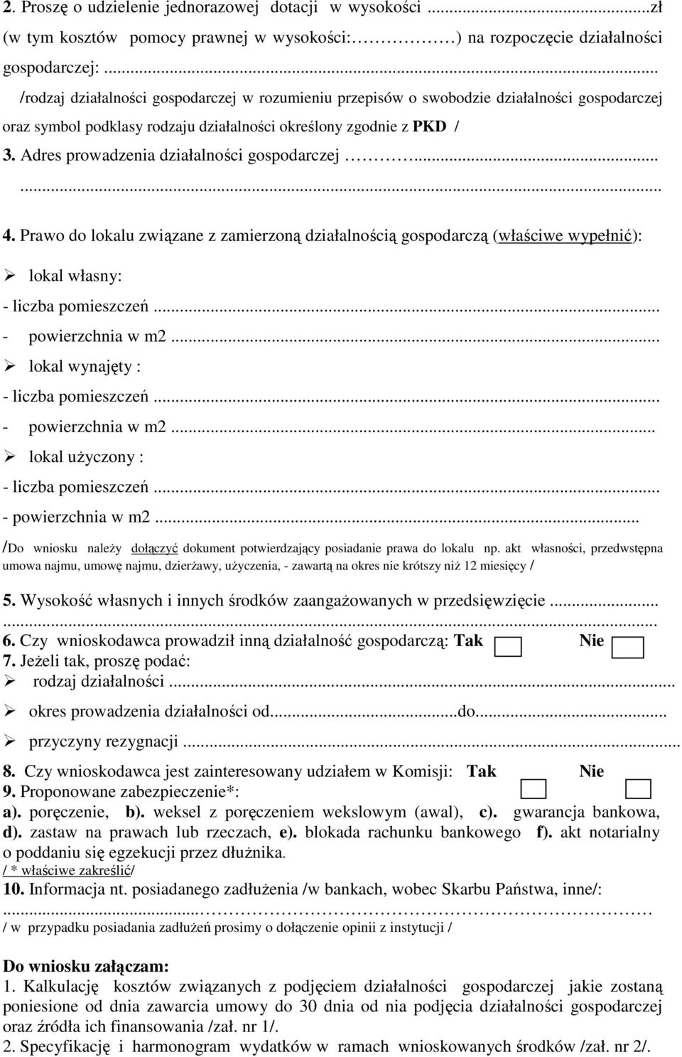 Adres prowadzenia działalności gospodarczej...... 4. Prawo do lokalu związane z zamierzoną działalnością gospodarczą (właściwe wypełnić): lokal własny: - liczba pomieszczeń... - powierzchnia w m2.