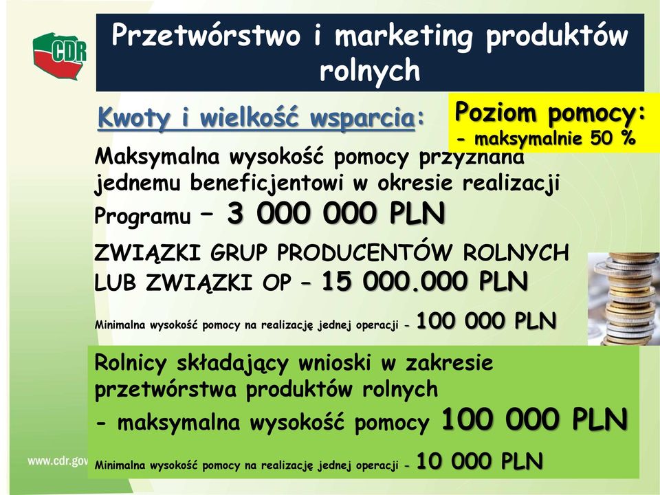 000 PLN Minimalna wysokość pomocy na realizację jednej operacji - 100 000 PLN Rolnicy składający wnioski w zakresie przetwórstwa