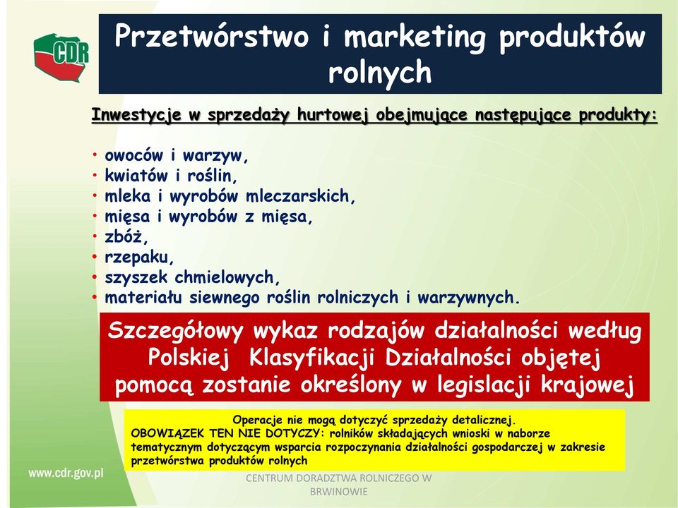 Szczegółowy wykaz rodzajów działalności według Polskiej Klasyfikacji Działalności objętej pomocą zostanie określony w legislacji krajowej Operacje nie mogą