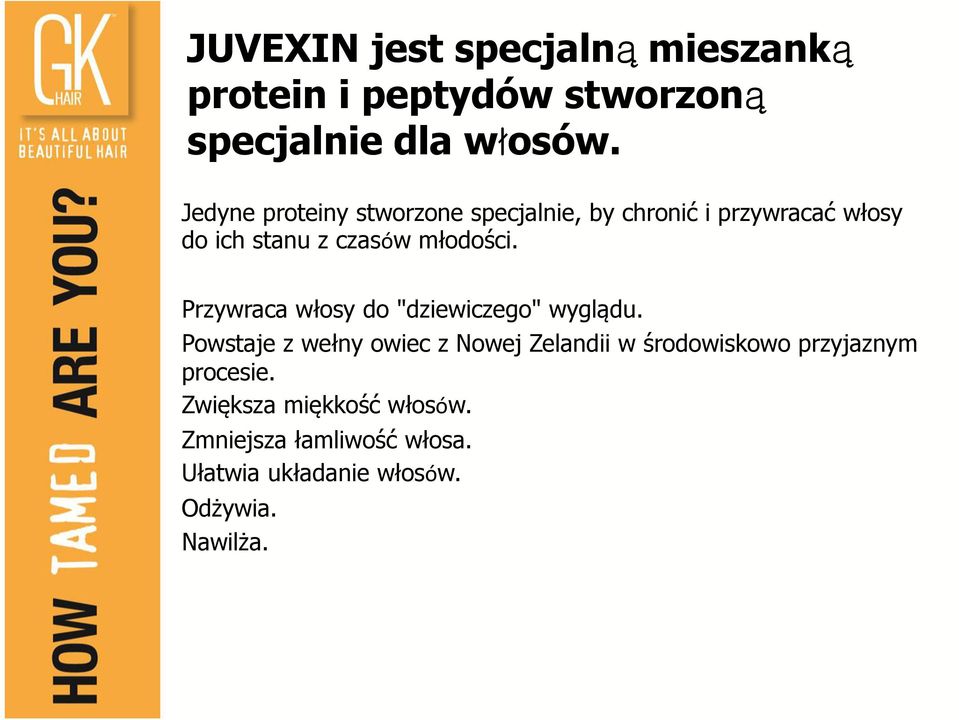 Przywraca włosy do "dziewiczego" wyglądu.