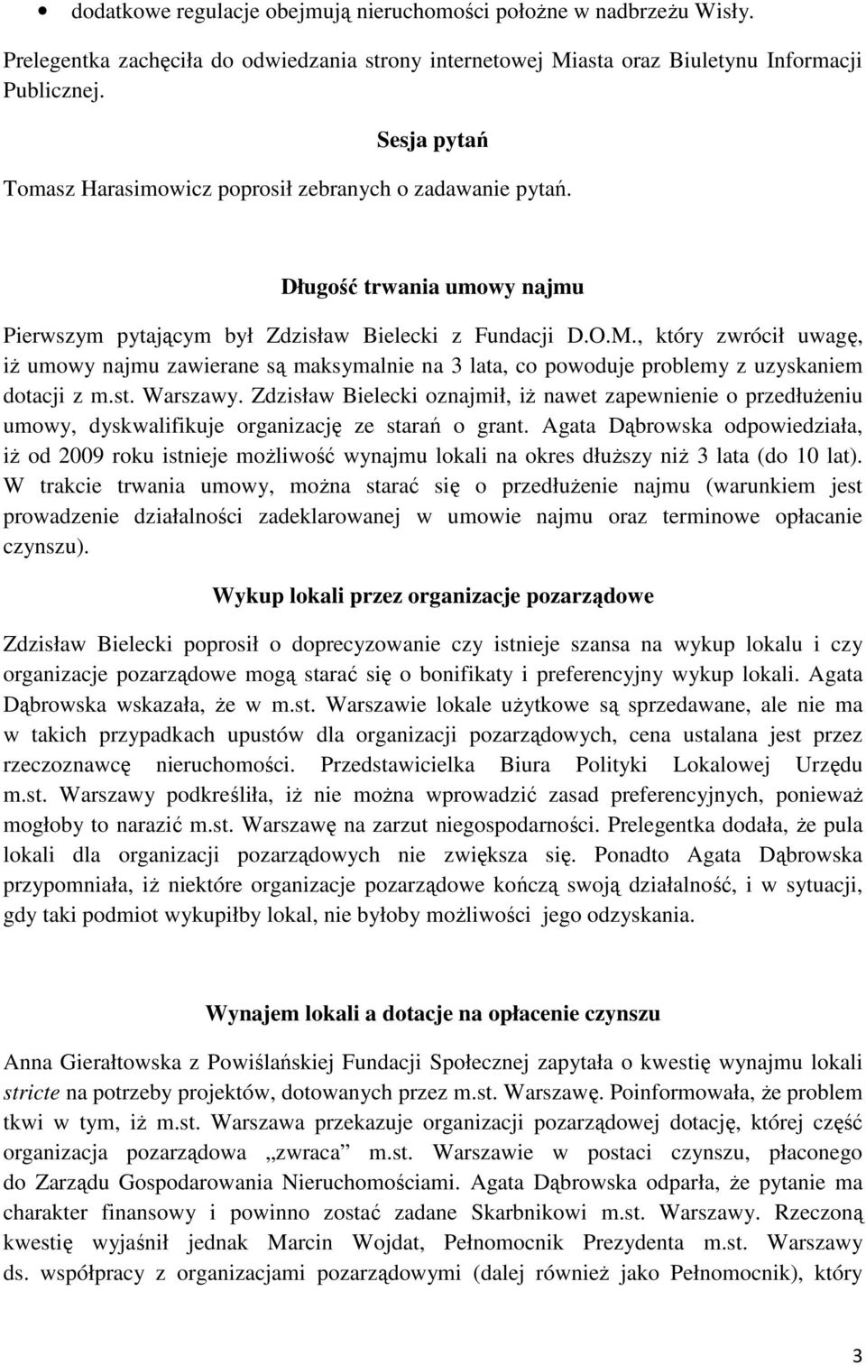 , który zwrócił uwagę, iż umowy najmu zawierane są maksymalnie na 3 lata, co powoduje problemy z uzyskaniem dotacji z m.st. Warszawy.