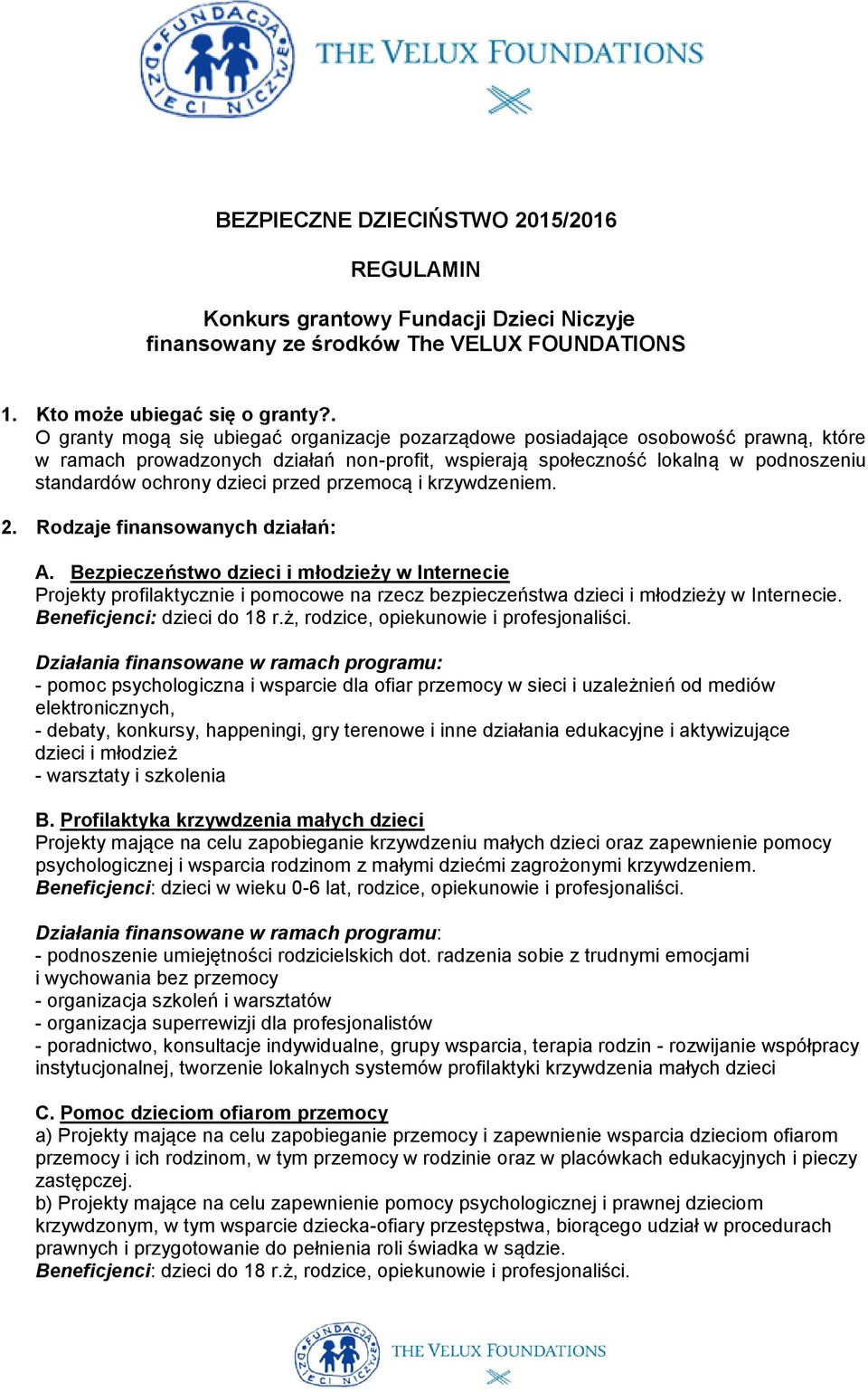 przed przemocą i krzywdzeniem. 2. Rodzaje finansowanych działań: A.