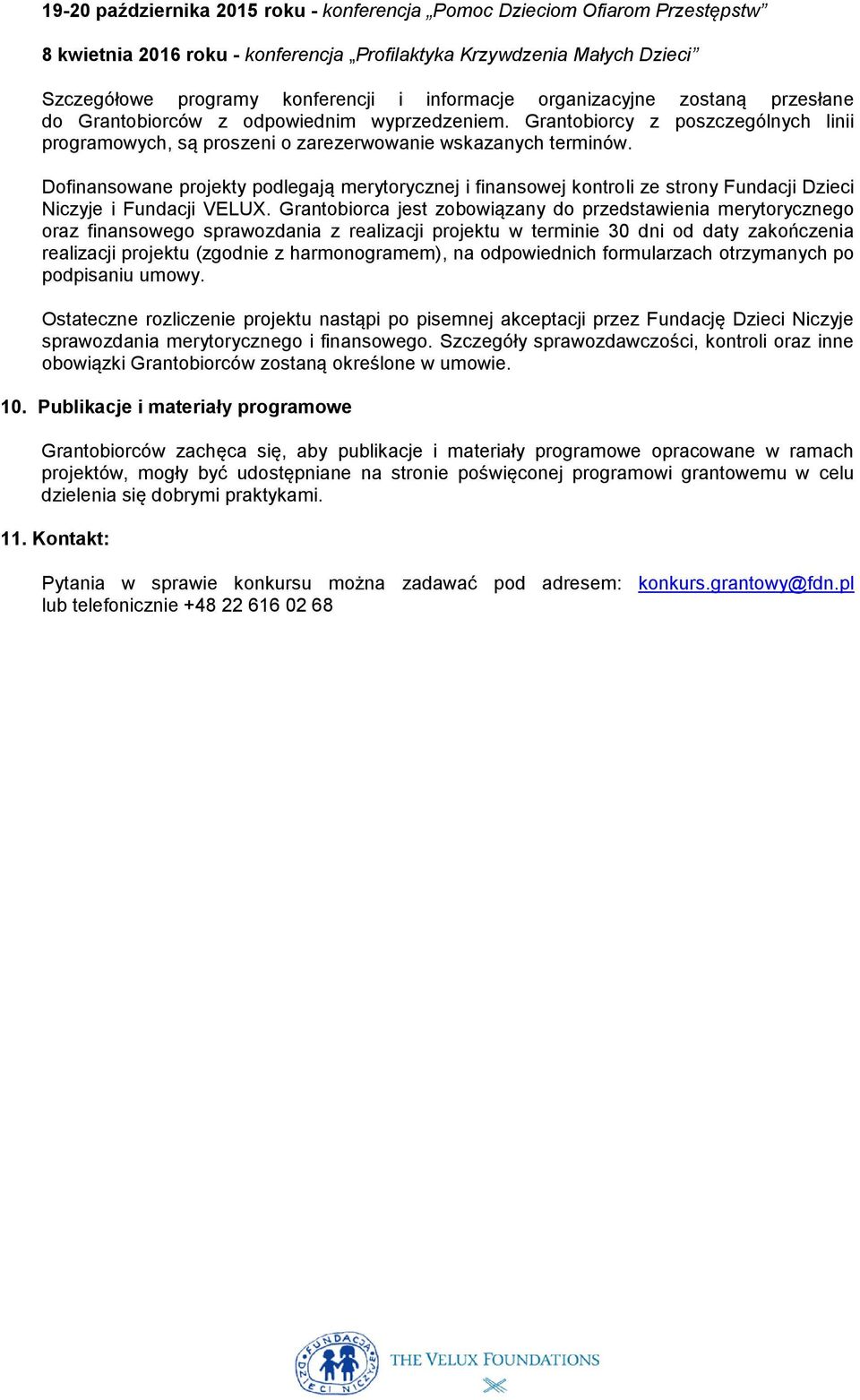 Dofinansowane projekty podlegają merytorycznej i finansowej kontroli ze strony Fundacji Dzieci Niczyje i Fundacji VELUX.