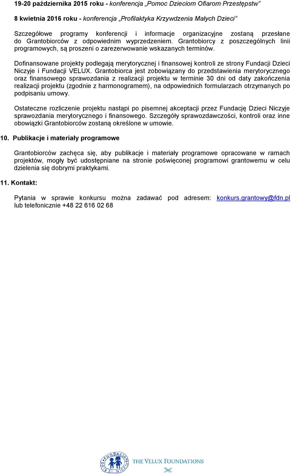 Dofinansowane projekty podlegają merytorycznej i finansowej kontroli ze strony Fundacji Dzieci Niczyje i Fundacji VELUX.