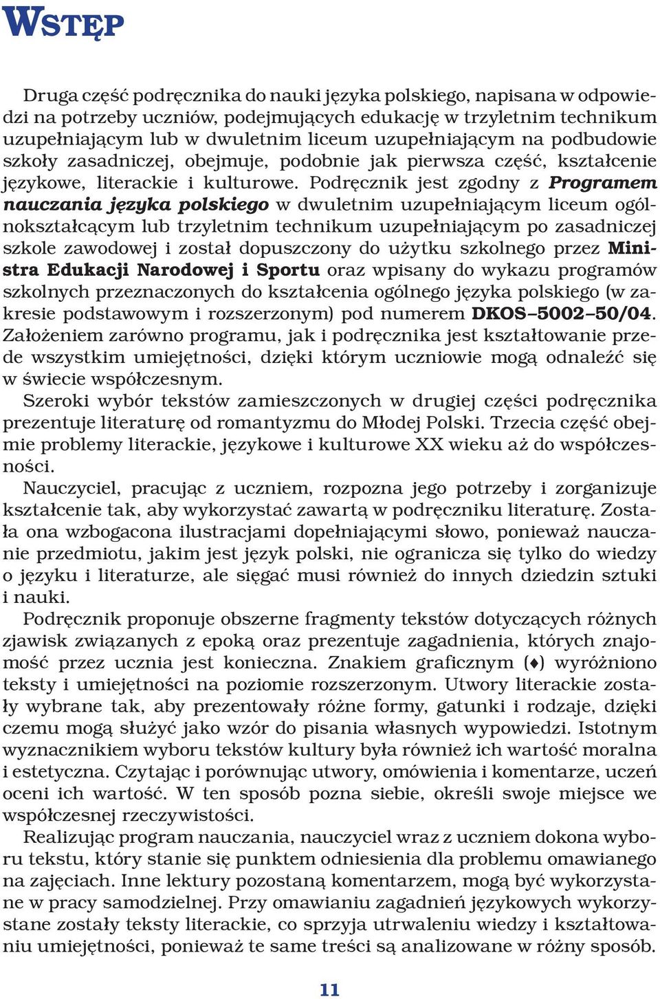 Podręcznik jest zgodny z Programem nauczania języka polskiego w dwuletnim uzupełniającym liceum ogólnokształcącym lub trzyletnim technikum uzupełniającym po zasadniczej szkole zawodowej i został