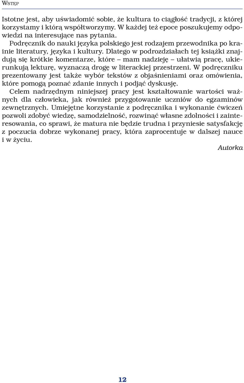 Dlatego w podrozdziałach tej książki znajdują się krótkie komentarze, które mam nadzieję ułatwią pracę, ukierunkują lekturę, wyznaczą drogę w literackiej przestrzeni.