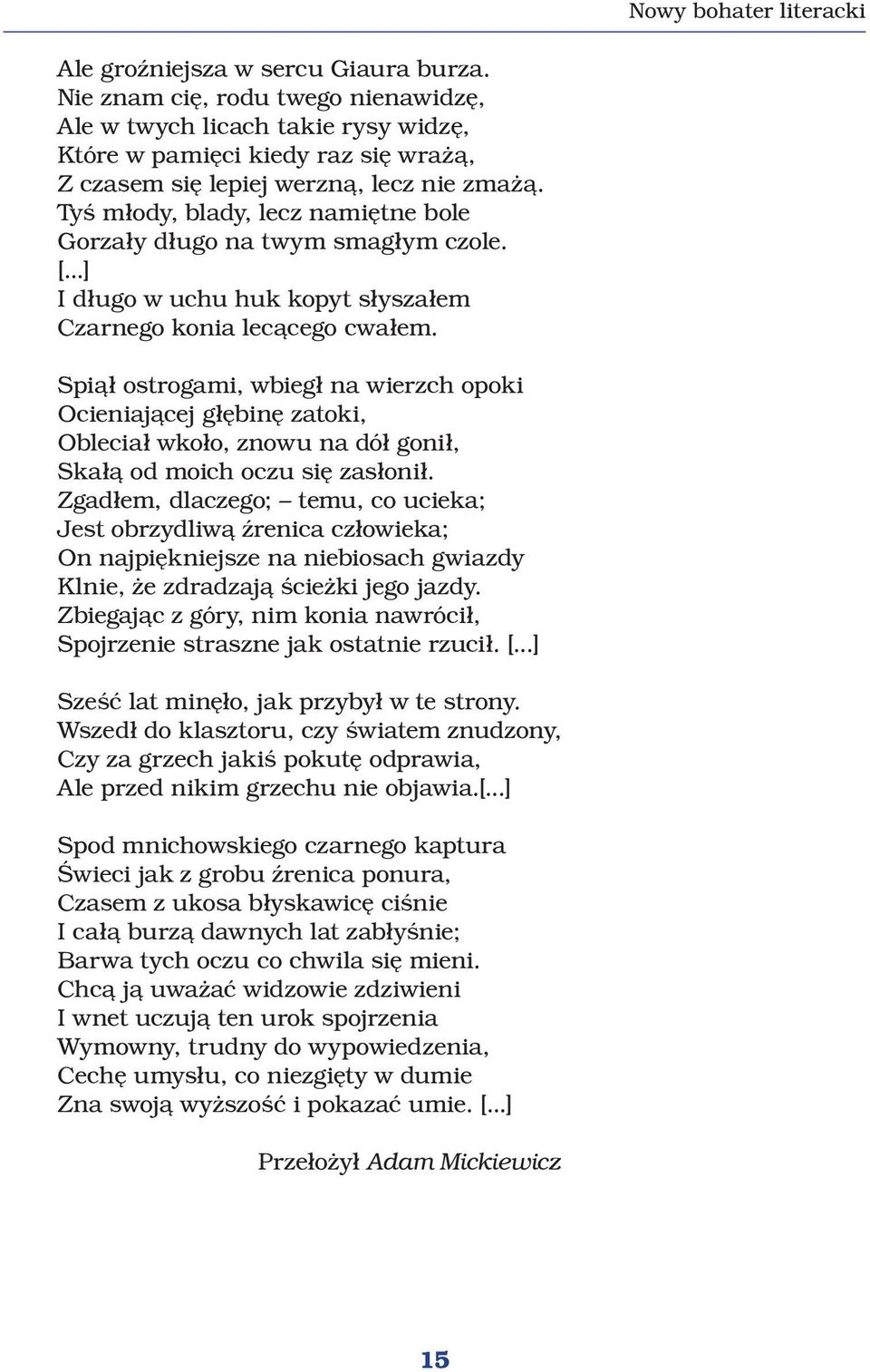 Tyś młody, blady, lecz namiętne bole Gorzały długo na twym smagłym czole. [...] I długo w uchu huk kopyt słyszałem Czarnego konia lecącego cwałem.