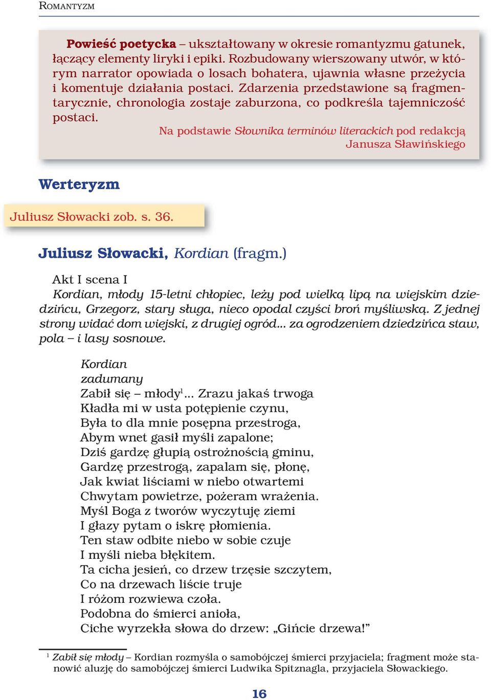 Zdarzenia przedstawione są fragmentarycznie, chronologia zostaje zaburzona, co podkreśla tajemniczość postaci.