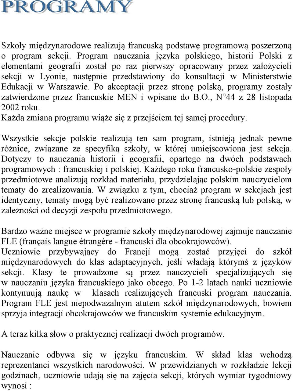 Edukacji w Warszawie. Po akceptacji przez stronę polską, programy zostały zatwierdzone przez francuskie MEN i wpisane do B.O., N 44 z 28 listopada 2002 roku.