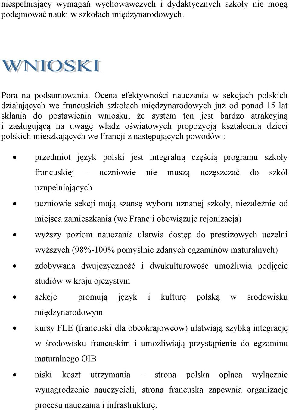 zasługującą na uwagę władz oświatowych propozycją kształcenia dzieci polskich mieszkających we Francji z następujących powodów : przedmiot język polski jest integralną częścią programu szkoły