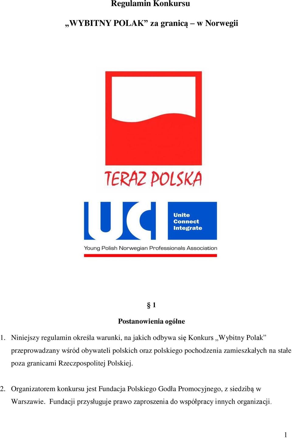 pochodzenia zamieszkałych na stałe poza granicami Rzeczpospolitej Polskiej 2 Organizatorem konkursu jest Fundacja