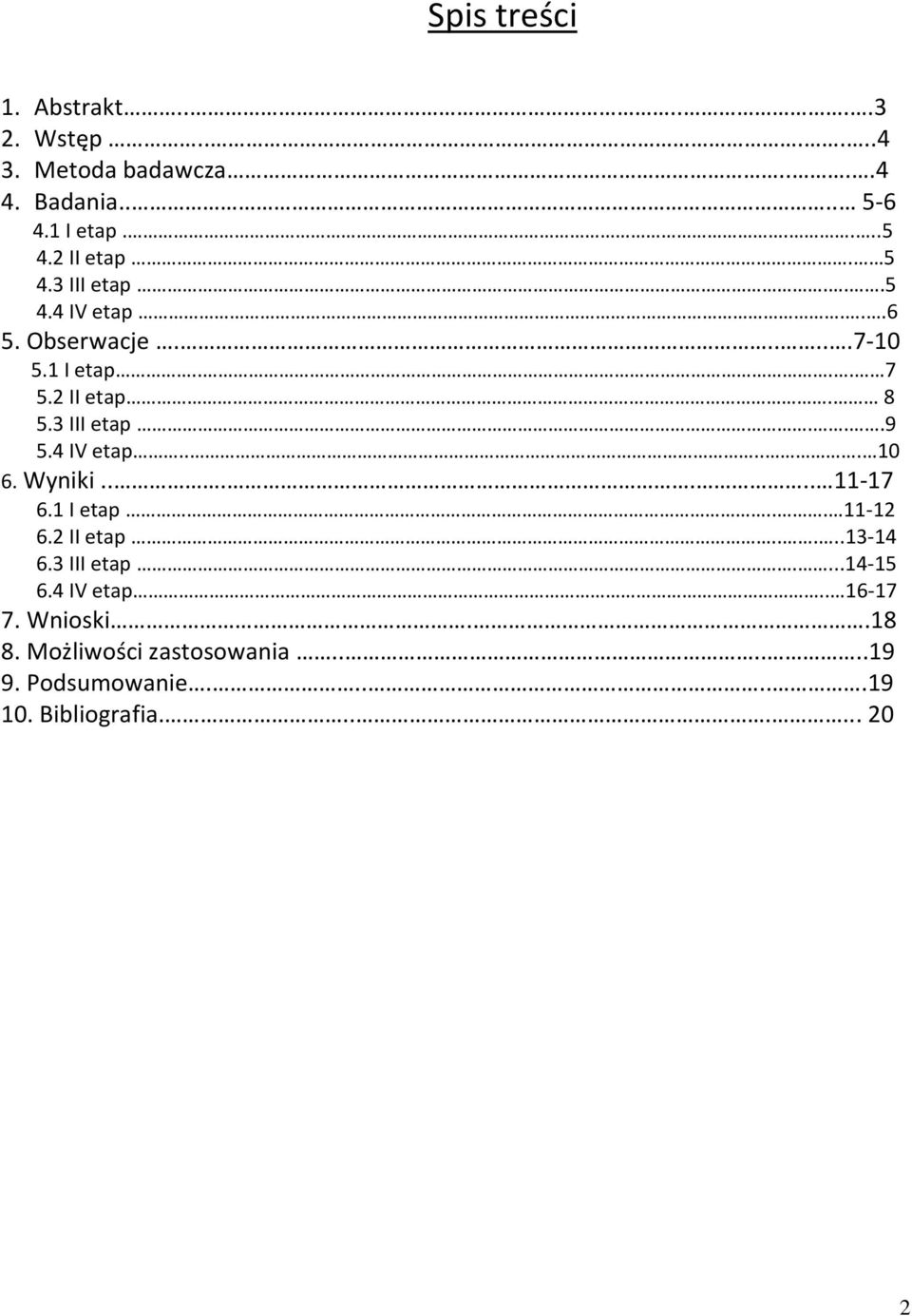 3 III etap...9 5.4 IV etap..... 10 6. Wyniki...... 11-17 6.1 I etap... 11-12 6.2 II etap.....13-14 6.3 III etap....14-15 6.