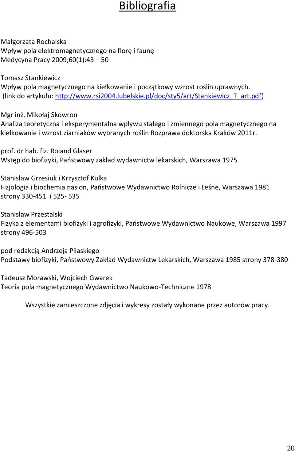 Mikołaj Skowron Analiza teoretyczna i eksperymentalna wpływu stałego i zmiennego pola magnetycznego na kiełkowanie i wzrost ziarniaków wybranych roślin Rozprawa doktorska Kraków 2011r. prof. dr hab.