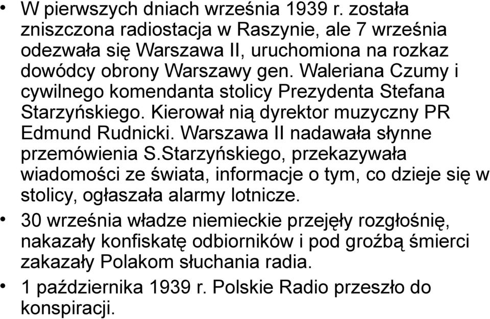 Waleriana Czumy i cywilnego komendanta stolicy Prezydenta Stefana Starzyńskiego. Kierował nią dyrektor muzyczny PR Edmund Rudnicki.