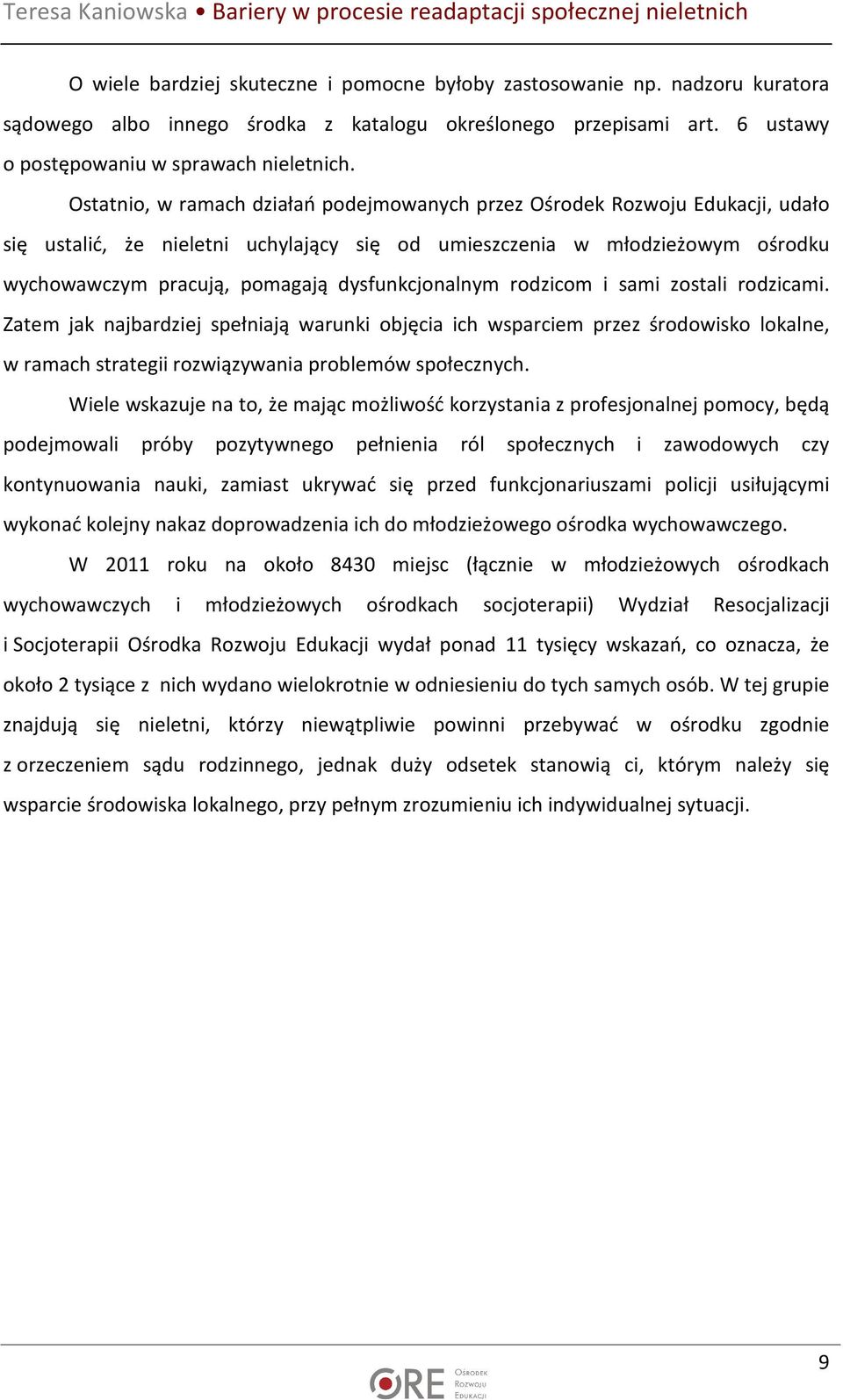 dysfunkcjonalnym rodzicom i sami zostali rodzicami. Zatem jak najbardziej spełniają warunki objęcia ich wsparciem przez środowisko lokalne, w ramach strategii rozwiązywania problemów społecznych.