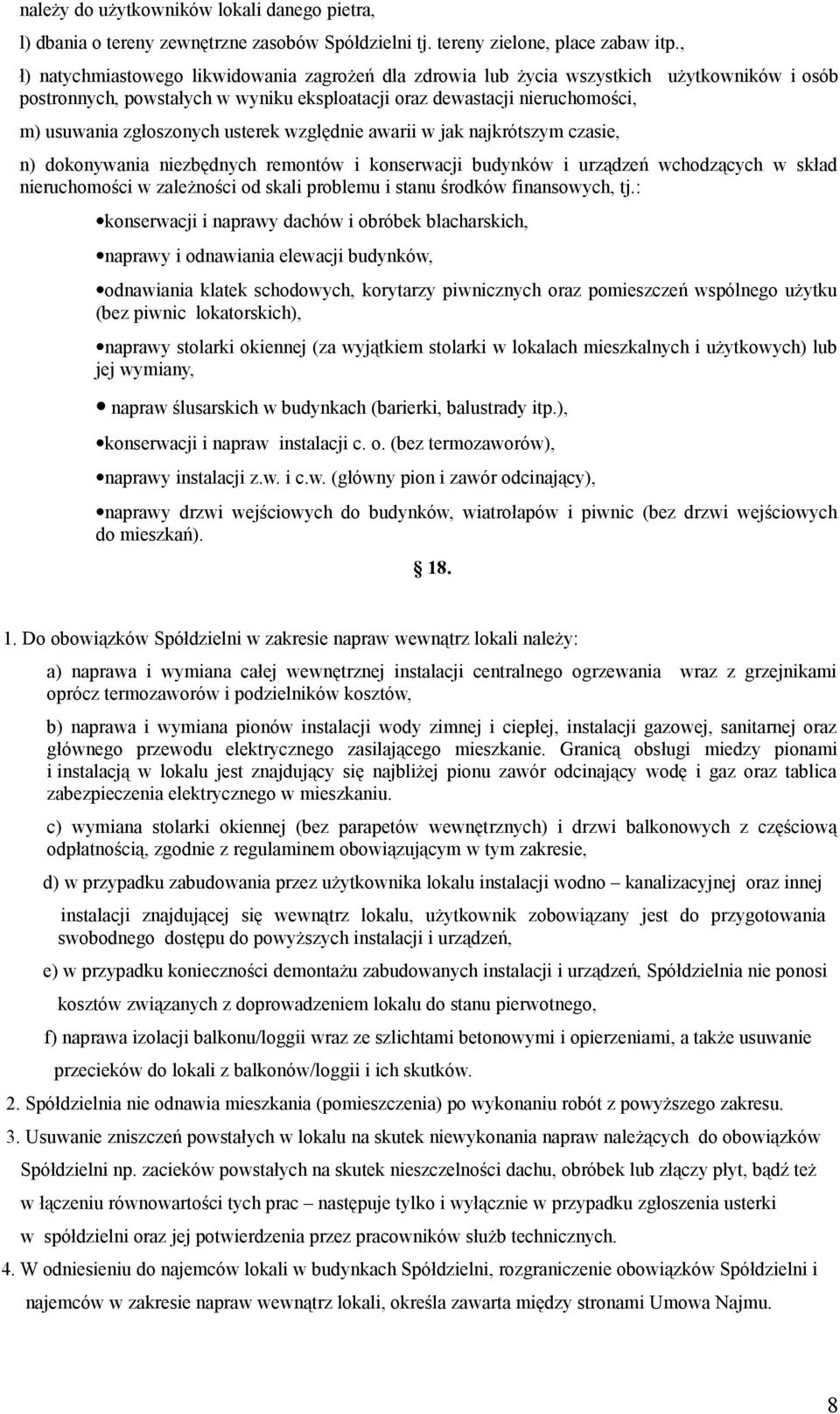 usterek względnie awarii w jak najkrótszym czasie, n) dokonywania niezbędnych remontów i konserwacji budynków i urządzeń wchodzących w skład nieruchomości w zależności od skali problemu i stanu